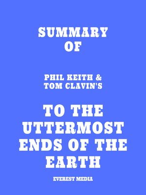 cover image of Summary of Phil Keith & Tom Clavin's to the Uttermost Ends of the Earth